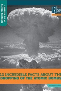 12 great facts about the atomic bombs by angie smibert